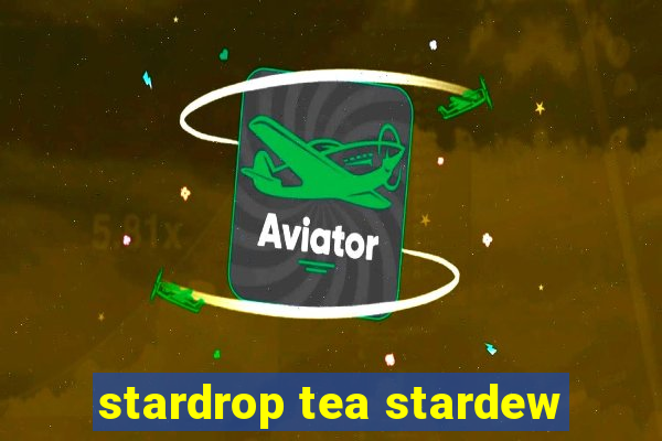 stardrop tea stardew